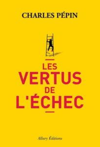 Les vertus de l'échec - Charles Pépin